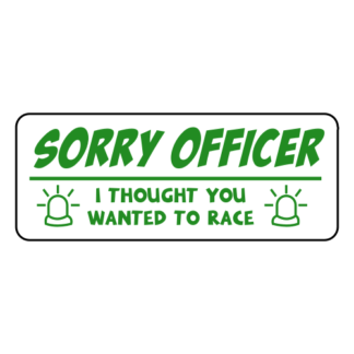 Sorry Officer I Thought You Wanted To Race Sticker (Green)